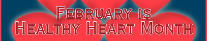 February is Happy Heart Month